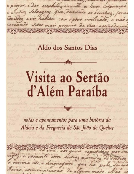 Visita Ao Sertão D’além Paraíba:Notas e apontamentos para uma história da aldeia e da freguesia de São João de Queluz