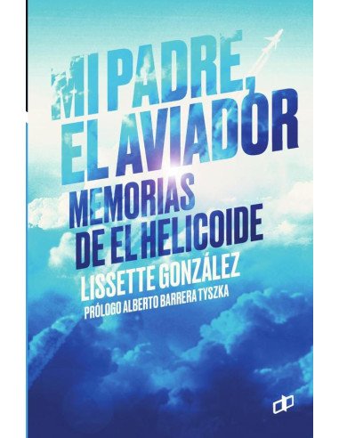Mi padre, el aviador:Memorias de El helicoide