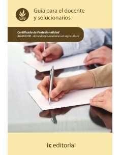 Actividades auxiliares en agricultura. AGAX0208 - Guía para el docente y solucionarios