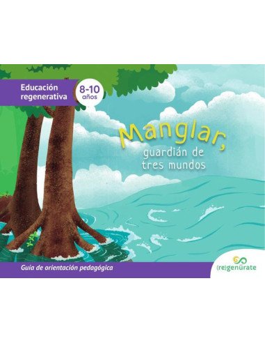 Manglar, guardián de tres mundos: Guía de orientación pedagógica
