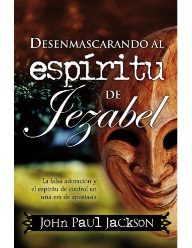 Desenmascarando al espíritu de Jezabel:La falsa adoración y el espíritu de control en una era de apostasía