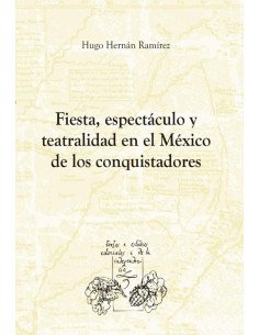 Fiesta, espectáculo y teatralidad en el México de los conquistadores