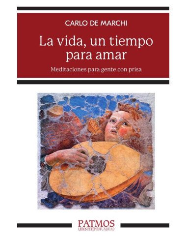 La vida, un tiempo para amar:Meditaciones para gente con prisa