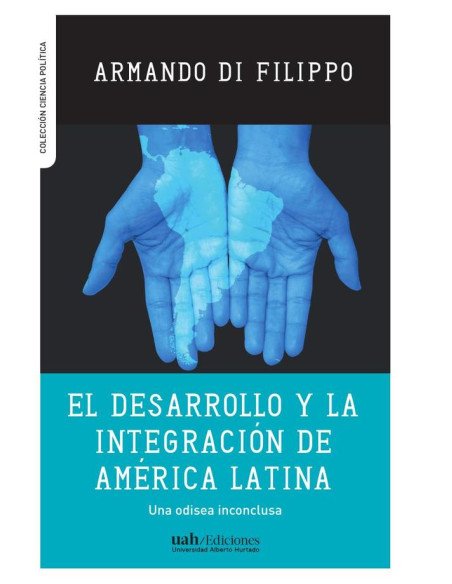 El desarrollo y la integración en América Latina :Una odisea inconclusa