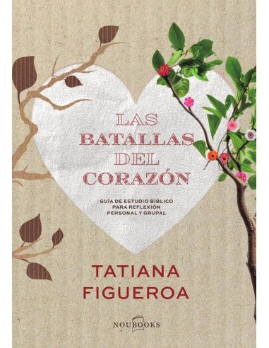 Las batallas del corazón:Guía de estudio bíblico para reflexión personal y grupal
