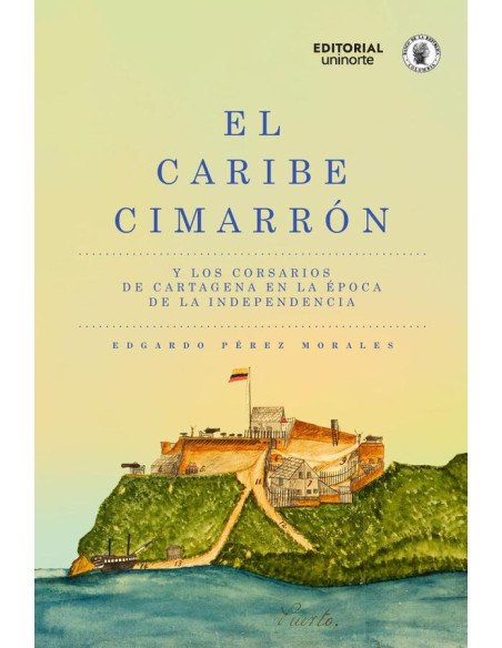 El Caribe cimarrón y los corsarios de Cartagena en la época de la Independencia
