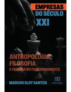 Empresas Do Século Xxi:Antropologia, Filosofia E Teorias Do Funcionamento