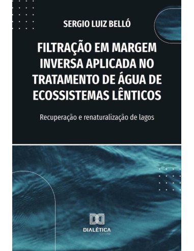 Filtração Em Margem Inversa Aplicada No Tratamento De Água De Ecossistemas Lênticos:Recuperação E Renaturalização De Lagos