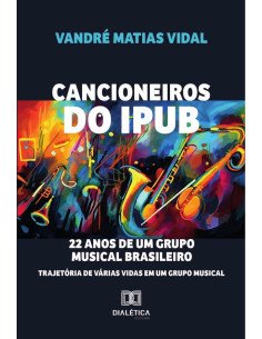 Cancioneiros Do Ipub:22 Anos De Um Grupo Musical Brasileiro: Trajetória De Várias Vidas Em Um Grupo Musical