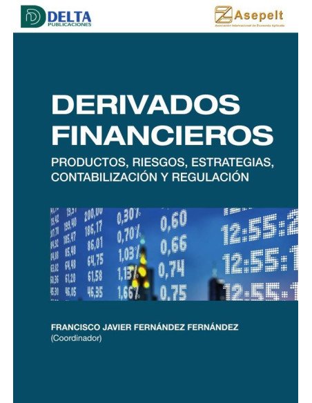 Derivados financieros:Productos, riesgos, estrategias, contabilización y regulación