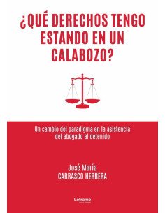 ¿Qué derechos tengo estando en un calabozo?:Un cambio del paradigma en la asistencia del abogado al detenido