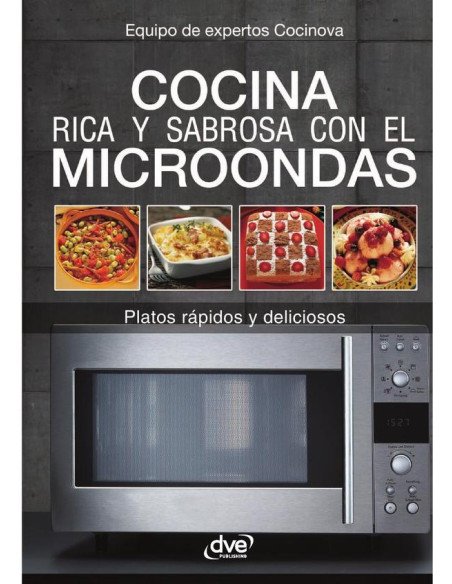 Cocina rica y sabrosa con el microondas:Platos rápidos y deliciosos