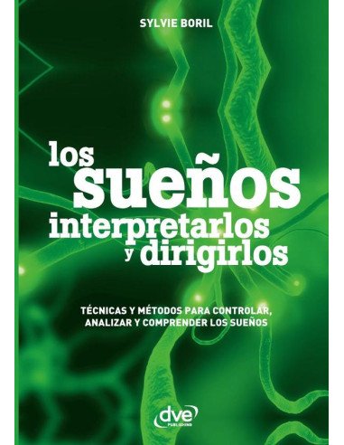 Los sueños interpretarlos y dirigirlos:Técnicas Y Métodos Para Controlar, Analizar Y Comprender Los Sueños