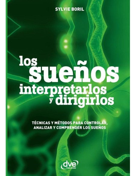 Los sueños interpretarlos y dirigirlos:Técnicas Y Métodos Para Controlar, Analizar Y Comprender Los Sueños