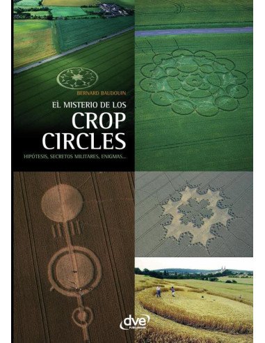 El misterio de los crop circles:Hipótesis, Secretos Militares, Enigmas...
