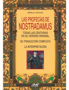 Las profecías de Nostradamus:Todas Las Centurias En Su Versión Original Su Traducción Completa La Interpretación