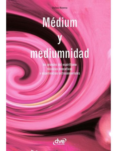 Médium y mediumnidad:Los grandes del espiritismo técnicas evocativas y experiencias extrasensoriales