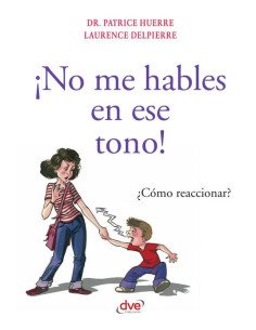 ¡No me hables en ese tono!:¿Cómo reaccionar?