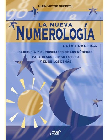La nueva numerología:Sabiduría y curiosidades de los números para descubrir su futuro y el de los demás