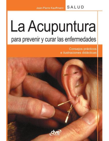 La acupuntura para prevenir y curar las enfermedades:Consejos prácticos e ilustraciones didácticas