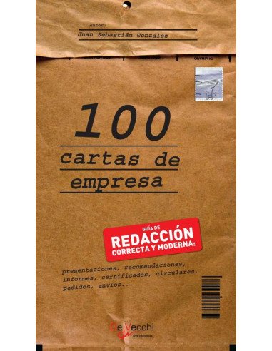 100 cartas empresa:Guía Deredacción Correcta Y Moderna: Presentaciones, Recomendaciones, Informes, Certificados, Circulares, Pedidos, Envíos...