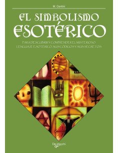 El simbolismo esotérico:Para Descubrir Y Comprender El Misterioso Lenguaje Esotérico, Sus Códigos Y Sus Secretos