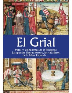 El grial:Mitos y simbolismos de la Búsqueda Las grandes figuras: Arturo, los caballeros de la Mesa Redonda…