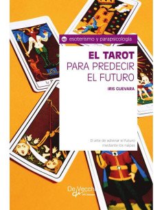 El tarot para predecir el futuro:El arte de adivinar el futuro mediante los naipes