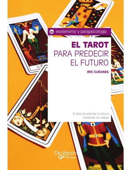 El tarot para predecir el futuro:El arte de adivinar el futuro mediante los naipes