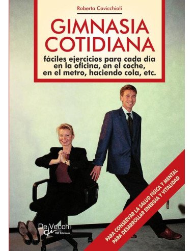 Gimnasia cotidiana:Fáciles ejercicios para cada día en la oficina, en el coche, en el metro, haciendo cola, etc.