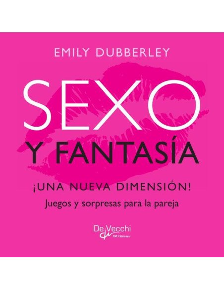 Sexo y fantasía. ¡Una nueva dimensión!:Juegos y sorpresas para la pareja