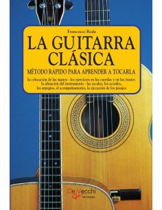 La guitarra clásica:Método Rápido Para Aprender A Tocarla
