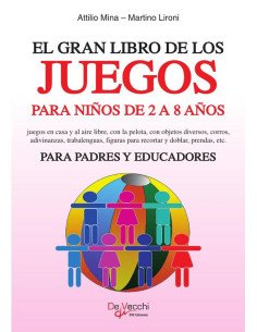 El gran libro de los juegos para niños de 2 a 8 años:Juegos En Casa Y Al Aire Libre, Con La Pelota, Con Objetos Diversos, Corros, Adivinanzas, Trabalenguas, Figuras Para Recortar Y Doblar, Prendas, Et
