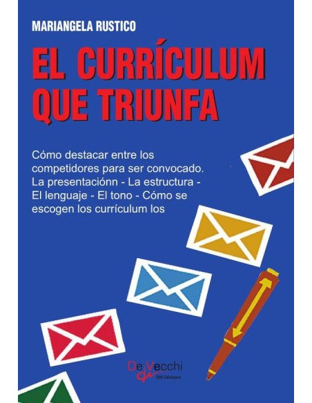 El currículum que triunfa:Cómo destacar entre los competidores para ser convocado. La presentaciónn - La estructura - El lenguaje - El tono - Cómo se escogen los currículum los