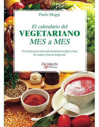 El calendario del vegetariano mes a mes:144 recetas para comer cada día deliciosos platos a base de verdura y fruta de temporada