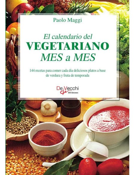 El calendario del vegetariano mes a mes:144 recetas para comer cada día deliciosos platos a base de verdura y fruta de temporada