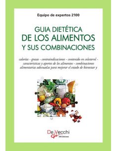 Guía dietética de los alimentos y sus combinaciones:Calorías - grasas - contraindicaciones - contenido en colesterol - caracteristicas y aportes de los alimentos - combinaciones alimentarias adecuadas