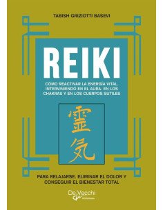 Reiki:Cómo Reactivar La Energía Vital. Interviniendo En El Aura. En Los Chakras Y En Los Cuerpos Sutiles