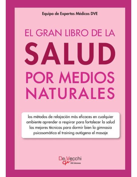 El gran libro de la salud por medios naturales:Los métodos de relajación más eficaces en cualquier ambiente aprender a respirar para fortalecer la salud las mejores técnicas para dormir bien la gimnas