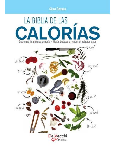 La biblia de las calorías:Diccionario de alimentos y calorías – Menús dietéticos y recetario de sabrosos platos