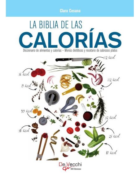 La biblia de las calorías:Diccionario de alimentos y calorías – Menús dietéticos y recetario de sabrosos platos