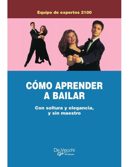 Cómo aprender a bailar:Con soltura y elegancia, y sin maestro