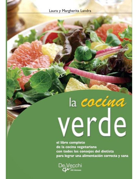 La cocina verde:El libro completo de la cocina vegetariana con todos los consejos del dietista para lograr una alimentación correcta y sana