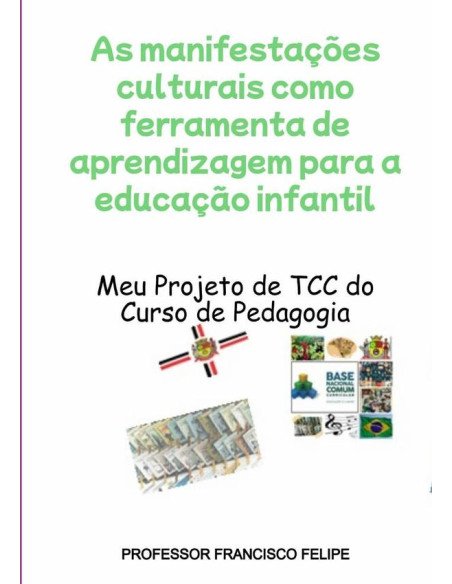 As Manifestações Culturais Como Ferramenta De Aprendizagem Para A Educação Infantil:Meu Projeito de TCC do Curso de Pedagogia