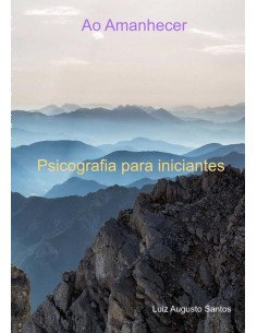 Ao Amanhecer:Psicografia para iniciantes