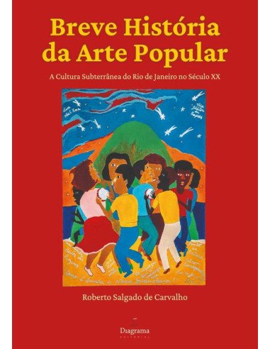 Breve História Da Arte Popular:A cultura subterrânea do Rio de Janeiro no século XX