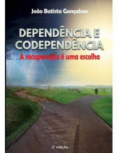 Dependência E Codependência:A RECUPERAÇÃO É UMA ESCOLHA