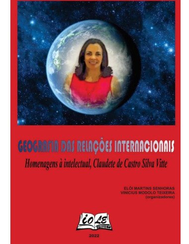 Geografia Das Relações Internacionais: Homenagens À Intelectual, Claudete De Castro Silva Vitte