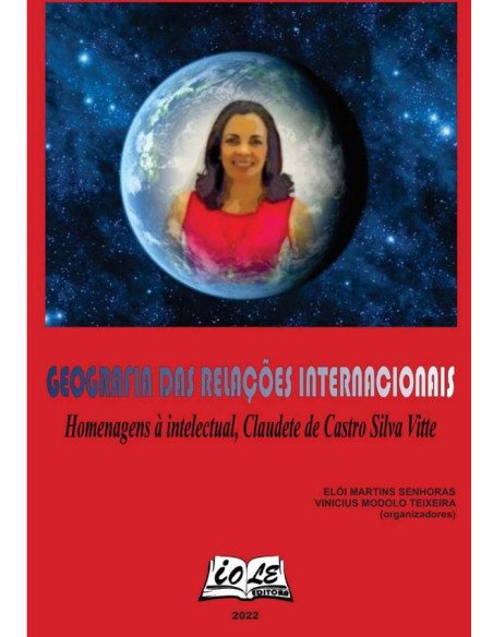 Geografia Das Relações Internacionais: Homenagens À Intelectual, Claudete De Castro Silva Vitte