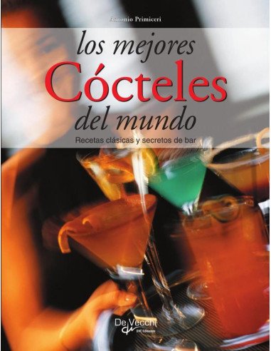 Los mejores cócteles del mundo:Recetas clásicas y secretos de bar